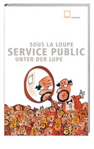 Hans-Ulrich Bigler, André Blattmann, A Borghi, Alvaro Borghi, Christoph Bosshard, Jacques Bourgeois... - Service public unter der Lupe / Service public sous la loupe