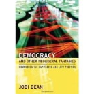 Jodi Dean - Democracy and Other Neoliberal Fantasies