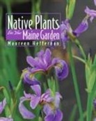 Maureen Heffernan, William Cullina - Native Plants for Your Maine Garden
