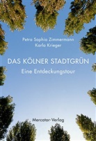 Karl Krieger, Karla Krieger, Petra S. Zimmermann, Petra Sophia Zimmermann - Das Kölner Stadtgrün
