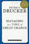 Peter F Drucker, Peter F. Drucker, Peter Ferdinand Drucker - Managing in a Time of Great Change