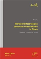 Miao Yu - Markteintrittsstrategien deutscher Unternehmen in China