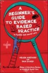 Helen Aveyard, Helen Sharp Aveyard, Aveyard Helen, Sharp Pam - Beginner''s Guide to Evidence Based Practice in Health and Social Care