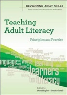 Nora Hughes, Nora Schwab Hughes, Hughes Nora, Irene Schwab, Schwab Irene, Nora Hughes... - Teaching Adult Literacy: Principles and Practice