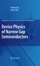 Junha Chu, Junhao Chu, Arden Sher - Device Physics of Narrow Gap Semiconductors