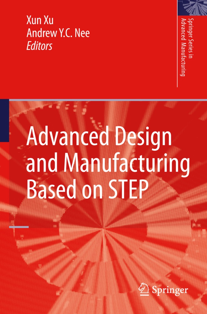 A. Y. C. Nee, Andrew Y. C. Nee, Andrew Y. Ch. Nee, Andrew Yeh Ching Nee, Xu Xu, Xun Xu... - Advanced Design and Manufacturing Based on STEP