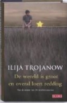 I. Trojanow, Ilija Trojanow - De wereld is groot en overal loert reddding