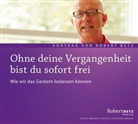 Robert Betz, Robert Th. Betz, Robert Betz - Ohne deine Vergangenheit bist du sofort frei, Audio-CD (Audio book)