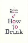 Victoria Moore - How to Drink