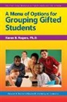 Frances Karnes, Karen B Rogers, Karen B. Rogers, Kristen R Stephens, Kristen R. Stephens - Menu of Options for Grouping Gifted Students