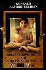 Gonzalo Aguirre Beltran - Antroplogia Medica: Sus Desarrollos Teoricos en Mexico = Medical Antropology