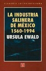 Ursula Ewald - La Industria Salinera de Mexico, 1560-1994
