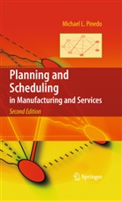 Michael L Pinedo, Michael L. Pinedo - Planning and Scheduling in Manufacturing and Services