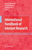Matthew Allen, Matthew M. Allen, Jeremy Hunsinger, Lisbet Klastrup, Lisbeth Klastrup - International Handbook of Internet Research