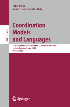 Joh Field, John Field, Thudichum Vasconcelos, Thudichum Vasconcelos, Vasco Thudichum Vasconcelos - Coordination Models and Languages 11th International Conference, COORDINATION 2009, Lisbon, Portugal, June 9-12, 2009, Proceedings