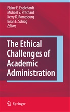 Kerry D Romesburg et al, Elaine Englehardt, Elaine E. Englehardt, Michael S. Pritchard, Kerry D. Romesburg, Michae S Pritchard... - The Ethical Challenges of Academic Administration