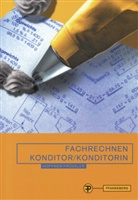 Frössle, Marianne Frössler, Mariann Heiss-Frössler, Marianne Heiß-Frößler, Hopfner, Barbara Hopfner... - Fachrechnen Konditor/Konditorin