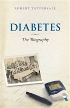 Robert Tattersall, Robert (Special Professor of Metabolic Medicine at the University of Nottingham Tattersall - Diabetes: The Biography