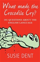 Susie Dent, Dent Susie - What Made the Crocodile Cry?