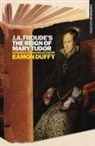 Mike Cole, Eamon Duffy, J. A. Froude, James Anthony Froude - J.A. Froude's Mary Tudor