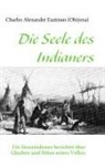 Charles A (Ohiyesa) Eastman, Charles Alexander (Ohiyesa) Eastman, Charles Alexander Eastman (Ohiyesa) - Die Seele des Indianers
