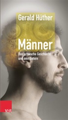 Gerald Hüther - Männer - Das schwache Geschlecht und sein Gehirn