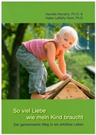 Harville Hendrix, Helen LaKelly Hunt - So viel Liebe wie mein Kind braucht
