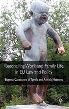 Eugenia Caracciolo di Torella, Eugenia Masselot Caracciolo DI Torella, CARACCIOLO DI TORELLA EUGENIA MAS, Eugenia Caracciolo di Torella, Kenneth A Loparo, Kenneth A. Loparo... - Reconciling Work and Family Life in Eu Law and Policy