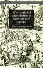 Alison Rowlands, Rowlands, A Rowlands, A. Rowlands, Alison Rowlands - Witchcraft and Masculinities in Early Modern Europe