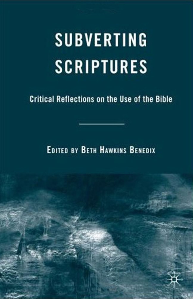 Beth Hawkins Benedix,  BENEDIX BETH HAWKINS,  Benedix, B Benedix, B. Benedix, Beth Hawkins Benedix - Subverting Scriptures - Critical Reflections on the Use of the Bible