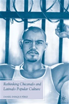 D. Perez, Daniel Enrique Perez, D Pérez, D. Pérez, PEREZ DANIEL ENRIQUE - Rethinking Chicana/o and Latina/o Popular Culture