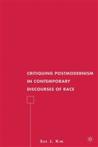 S Kim, S. Kim, Sue J. Kim, KIM SUE J - Critiquing Postmodernism in Contemporary Discourses of Race
