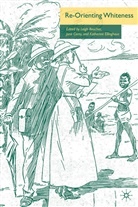 K. Carey Ellinghaus, Katherine Carey Ellinghaus, L Boucher, L. Boucher, Leigh Boucher, Carey... - Re-Orienting Whiteness