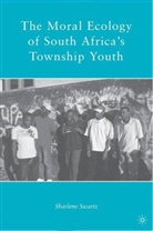 S Swartz, S. Swartz, Sharlene Swartz - Moral Ecology of South Africa''s Township Youth