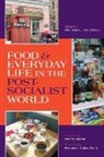 Melissa Caldwell, Melissa L. Caldwell, Melissa Caldwell, Melissa L Caldwell, Melissa L. Caldwell - Food and Everyday Life in the Postsocialist World