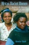 Gracia Clark, Gracia C Clark, Gracia C. Clark, Clark Gracia C - African Market Women