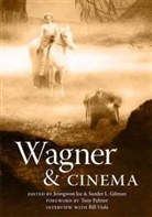 Sander L. Joe Gilman, Jeongwon Gilman Joe, Edited by Jeongwon Joe and Sander L Gilm, Sander Gilman, Sander L Gilman, Sander L. Gilman... - Wagner and Cinema