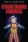 Lee H Hamilton, Lee H. Hamilton, Hamilton Lee H - Strengthening Congress