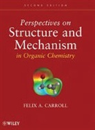 Carroll, Felix A. Carroll, Carroll Felix A. - Perspectives on Structure and Mechanism in Organic Chemistry