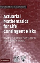 David C M Dickson, David C. M. Dickson, David C. M. (University of Melbourne) Dickson, David C.m. Hardy Dickson, Mary R. Hardy, Mary R. (University of Waterloo Hardy... - Actuarial Mathematics for Life Contingent Risks