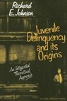 Eric Ed Johnson, Eric Ed. Johnson, Richard E. Johnson, Johnson Richard E. - Juvenile Delinquency and Its Origins