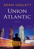 Adam Haslett - Union Atlantic / druk 1