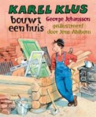 J. Ahlbom, Jens Ahlbom, G. Johansson, George Johansson - Karel Klus bouwt een huis