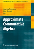 ABBOTT, Abbott, John Abbott, Lorenz Robbiano, Lorenzo Robbiano - Approximate Commutative Algebra
