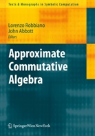 Abbott, Abbott, John Abbott, Lorenz Robbiano, Lorenzo Robbiano - Approximate Commutative Algebra