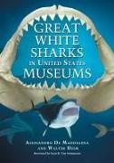 Alessandro De Maddalena, Alessandro/ Heim De Maddalena, Walter Heim, Alessandro De Maddalena - Great White Sharks in United States Museums
