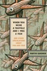 Martin Gardner - When You Were a Tadpole and I Was a Fish