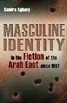 Samira Aghacy - Masculine Identity in the Fiction of the Arab East Since 1967