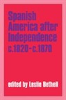 Leslie Bethell, Leslie Bethell, Bethell Leslie - Spanish America After Independence, C. 1