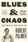 Robert Palmer, Robert/ Decurtis Palmer, Anthony DeCurtis - Blues & Chaos